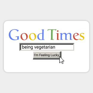 Good Times Being Vegetarian Magnet